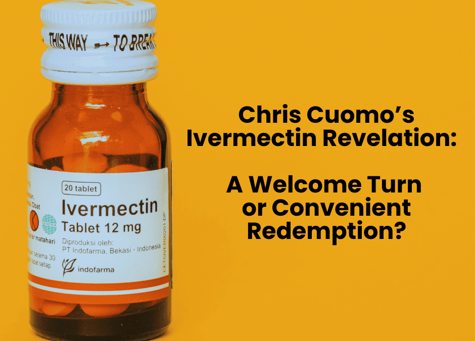 CCHF Statement: Chris Cuomo’s Ivermectin Revelation: A Welcome Turn or Convenient Redemption?